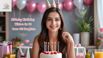 Birthday Wishes for 31 Years Old Daughter